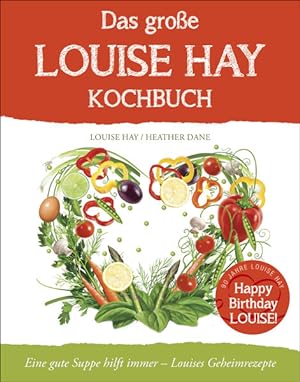 Bild des Verkufers fr Das groe Louise Hay Kochbuch: Eine gute Suppe hilft immer - Louises Geheimrezepte zum Verkauf von buchlando-buchankauf