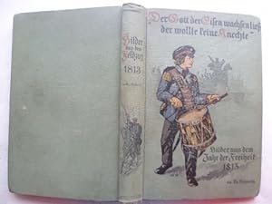 Seller image for Der Gott der Eisen wachsen lie der wollte keine Knechte. Bilder aus dem Jahre der Freiheit 1813. for sale by Ostritzer Antiquariat