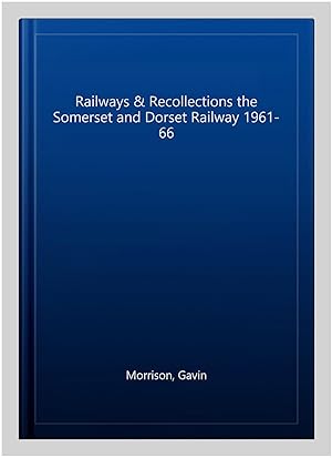 Seller image for Railways & Recollections the Somerset and Dorset Railway 1961-66 for sale by GreatBookPrices