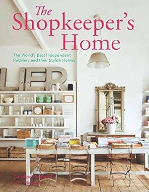 Seller image for The Shopkeeper's Home: The World's Best Independent Retailers and their Stylish Homes for sale by WeBuyBooks