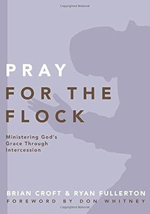 Seller image for Pray for the Flock: Ministering God's Grace Through Intercession (Practical Shepherding Series) for sale by WeBuyBooks