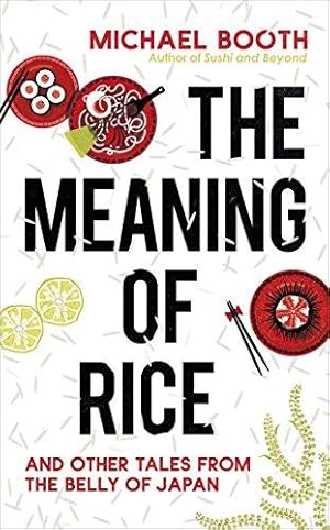 Bild des Verkufers fr The Meaning of Rice: And Other Tales from the Belly of Japan zum Verkauf von WeBuyBooks