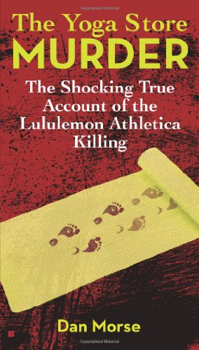Bild des Verkufers fr The Yoga Store Murder: The Shocking True Account of the Lululemon Athletica Killing zum Verkauf von WeBuyBooks