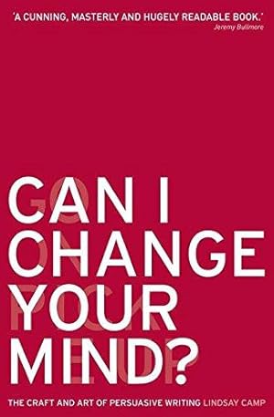 Immagine del venditore per Can I Change Your Mind?: The Craft and Art of Persuasive Writing venduto da WeBuyBooks