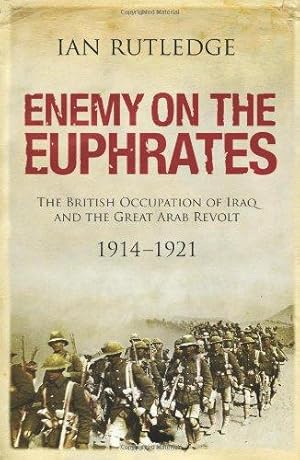 Bild des Verkufers fr Enemy on the Euphrates: The British Occupation of Iraq and the Great Arab Revolt 1914-1921 zum Verkauf von WeBuyBooks