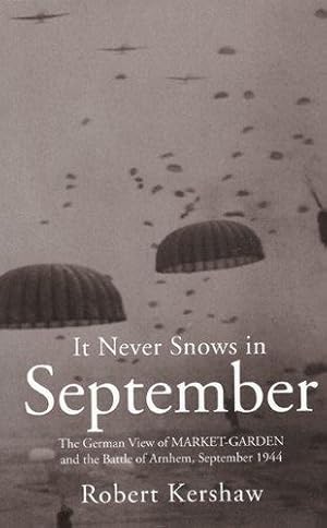 Bild des Verkufers fr It Never Snows in September: The German View of Market-Garden and the Battle of Arnhem September 1944: zum Verkauf von WeBuyBooks