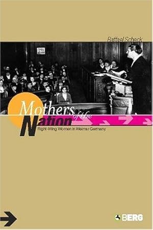 Bild des Verkufers fr Mothers of the Nation: Right-Wing Women in Weimar Germany zum Verkauf von WeBuyBooks