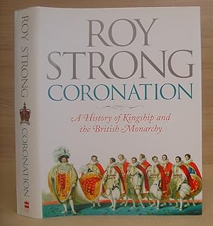 Coronation - A History Of Kingship And The British Monarchy