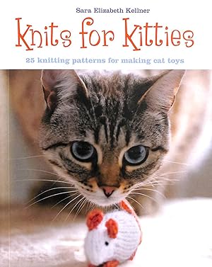 Knits for Kitties: 25 Knitting Patterns for Making Cat Toys