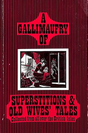 A Gallimaufry of Superstitions and Old Wives' Tales