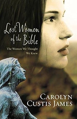 Bild des Verkufers fr LOST WOMEN OF THE BIBLE: The Women We Thought We Knew zum Verkauf von WeBuyBooks