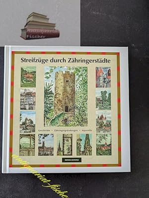 Streifzüge durch Zähringerstädte : Zähringergründungen, Bild und Geschichte. hrsg. und ill. von N...