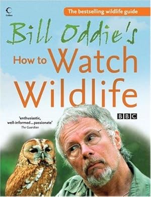 Seller image for Bill Oddies How to Watch Wildlife for sale by WeBuyBooks 2