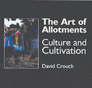 Bild des Verkufers fr The Art of Allotments: Culture and Cultivation zum Verkauf von WeBuyBooks