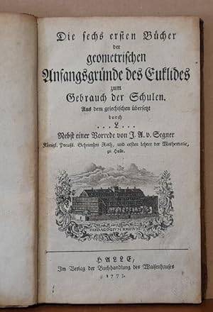 Die sechs ersten Bücher der geometrischen Anfangsgründe des Euklides zum Gebrauch der Schulen (au...