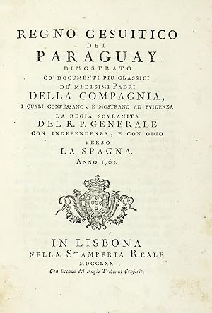 Regno gesuitico del Paraguay dimostrato co'documenti piu classici de'medesimi Padri della compagn...