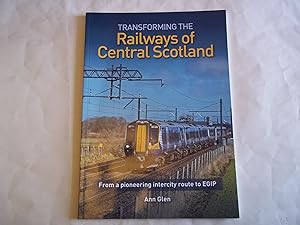 Bild des Verkufers fr Transforming the Railways of Central Scotland: From the pioneering intercity route to EGIP zum Verkauf von Carmarthenshire Rare Books
