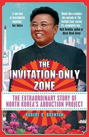 Imagen del vendedor de The Invitation-Only Zone: The True Story of North Korea's Abduction Project: The Extraordinary Story of North Korea's Abduction Project a la venta por WeBuyBooks