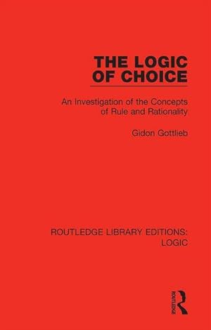 Seller image for The Logic of Choice : An Investigation of the Concepts of Rule and Rationality for sale by AHA-BUCH GmbH
