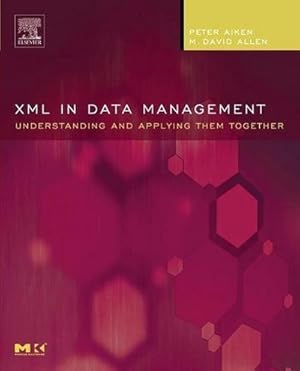 Imagen del vendedor de XML in Data Management : Understanding and Applying Them Together a la venta por AHA-BUCH GmbH