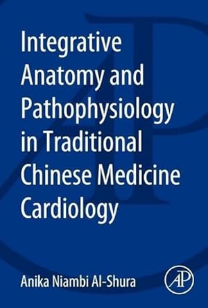 Seller image for Integrative Anatomy and Pathophysiology in TCM Cardiology for sale by AHA-BUCH GmbH
