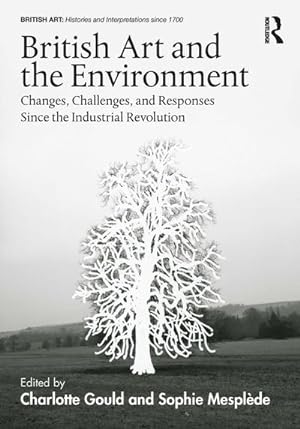 Seller image for British Art and the Environment : Changes, Challenges, and Responses Since the Industrial Revolution for sale by AHA-BUCH GmbH