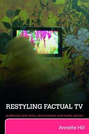 Bild des Verkufers fr Restyling Factual TV : Audiences and News, Documentary and Reality Genres zum Verkauf von AHA-BUCH GmbH