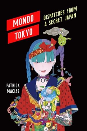 Seller image for Mondo Tokyo : Dispatches from a Secret Japan for sale by GreatBookPrices