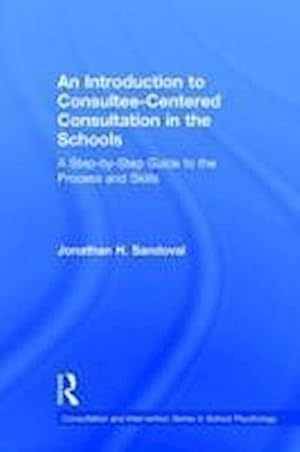 Imagen del vendedor de An Introduction to Consultee-Centered Consultation in the Schools : A Step-by-Step Guide to the Process and Skills a la venta por AHA-BUCH GmbH