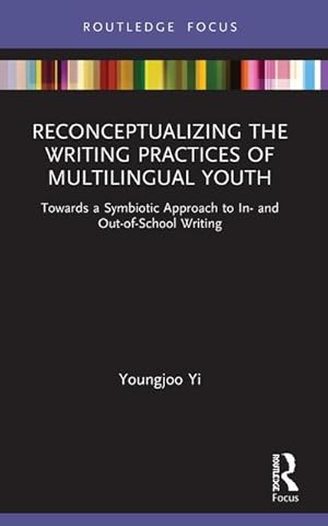 Immagine del venditore per Reconceptualizing the Writing Practices of Multilingual Youth : Towards a Symbiotic Approach to In- and Out-of-School Writing venduto da AHA-BUCH GmbH