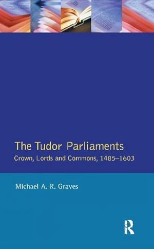 Imagen del vendedor de Tudor Parliaments,The Crown,Lords and Commons,1485-1603 a la venta por AHA-BUCH GmbH