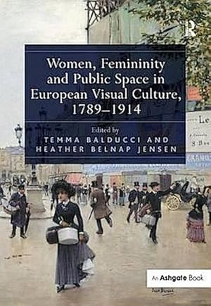 Immagine del venditore per Women, Femininity and Public Space in European Visual Culture, 1789-1914 venduto da AHA-BUCH GmbH