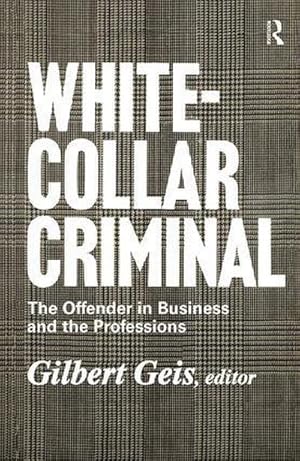 Imagen del vendedor de White-collar Criminal : The Offender in Business and the Professions a la venta por AHA-BUCH GmbH