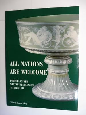 Seller image for ALL NATIONS ARE WELCOME - PORZELLAN DER WELTAUSSTELLUNGEN 1851 BIS 1900 *. for sale by Antiquariat am Ungererbad-Wilfrid Robin