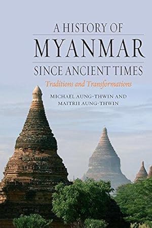 Seller image for A History of Myanmar Since Ancient Times: Traditions and Transformations for sale by WeBuyBooks