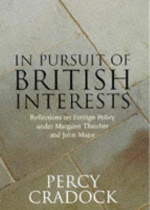 Image du vendeur pour In Pursuit of British Interests:Reflections on Foreign Policy Under Margaret Thatcher and John Major mis en vente par WeBuyBooks