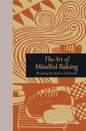 Bild des Verkufers fr The Art of Mindful Baking: Returning the Heart to the Hearth (Mindfulness) zum Verkauf von WeBuyBooks