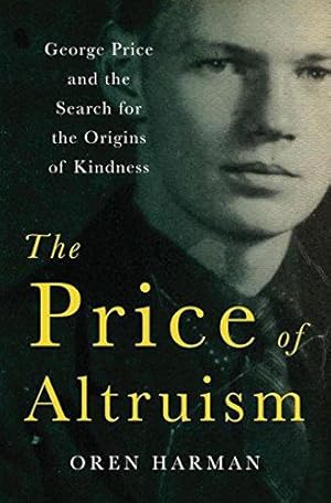 Imagen del vendedor de The Price of Altruism    George Price and the Search for the Origins of Kindness a la venta por WeBuyBooks 2