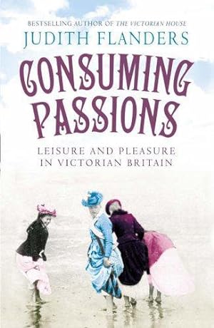 Image du vendeur pour Consuming Passions: Leisure and Pleasure in Victorian Britain mis en vente par WeBuyBooks