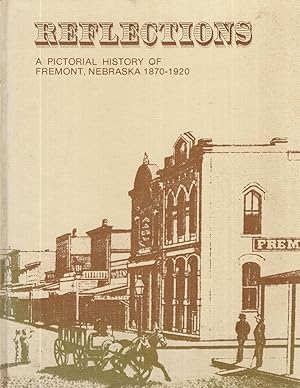 REFLECTIONS A Pictorial History of Fremont, Nebraska 1870-1920