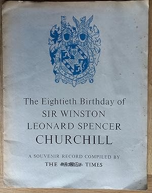 The Eightieth Birthday of Sir Winston Leonard Spencer Churchill A Souvenir Record Compiled by the...