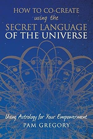 Seller image for How to Co-Create Using the Secret Language of the Universe: Using Astrology for your Empowerment for sale by WeBuyBooks