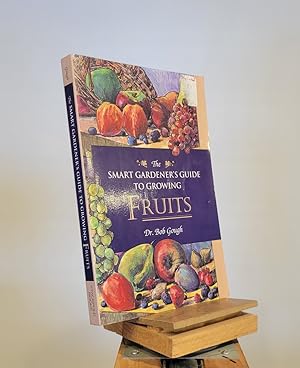 The Smart Gardener's Guide to Growing Fruits