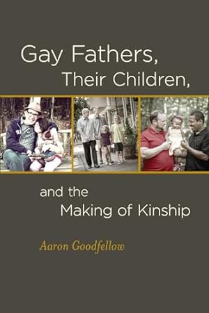 Bild des Verkufers fr Gay Fathers, Their Children, and the Making of Kinship zum Verkauf von WeBuyBooks