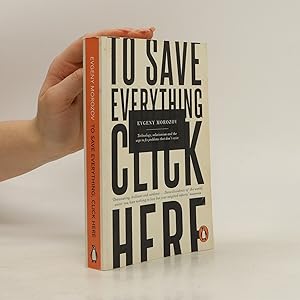 Bild des Verkufers fr To save everything, click here : technology, solutionism and the urge to fix problems that don't exist zum Verkauf von Bookbot