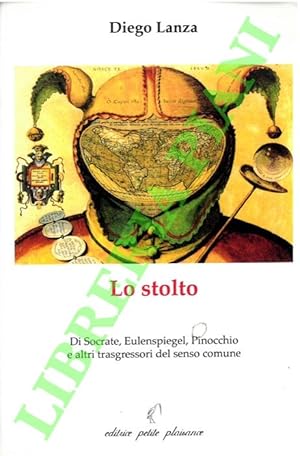 Image du vendeur pour Lo stolto. Di Socrate, Eulenspiegel, Pinocchio e altri trasgressori del senso comune. mis en vente par Libreria Piani