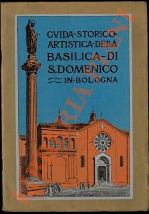 Guida storico-artistica della Basilica di San Domenico in Bologna.