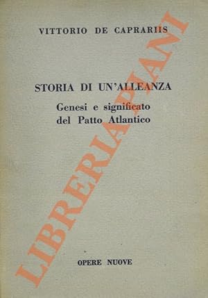 Storia di un'alleanza. Genesi e significato del Patto Atlantico.