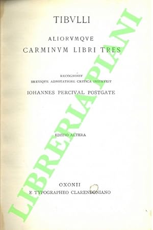 Tibulli aliorumque carminum libri tres recognovit brevique adnotatione critica instruxit Iohannes...