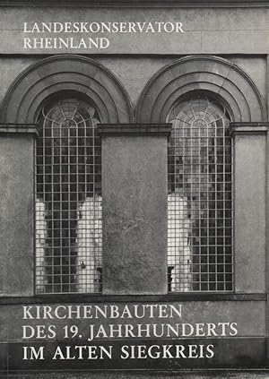 Kirchenbauten des19. Jahrhunderts im alten Siegkreis. (Arbeitshefte / Landeskonservator Rheinland...